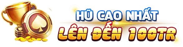 Nổ hũ lớn lên đến 100tr